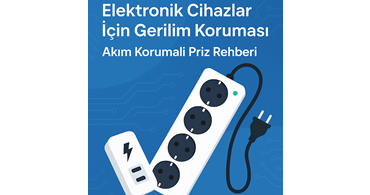 Elektronik Cihazlar İçin Gerilim Koruması: Akım Korumalı Priz Rehberi